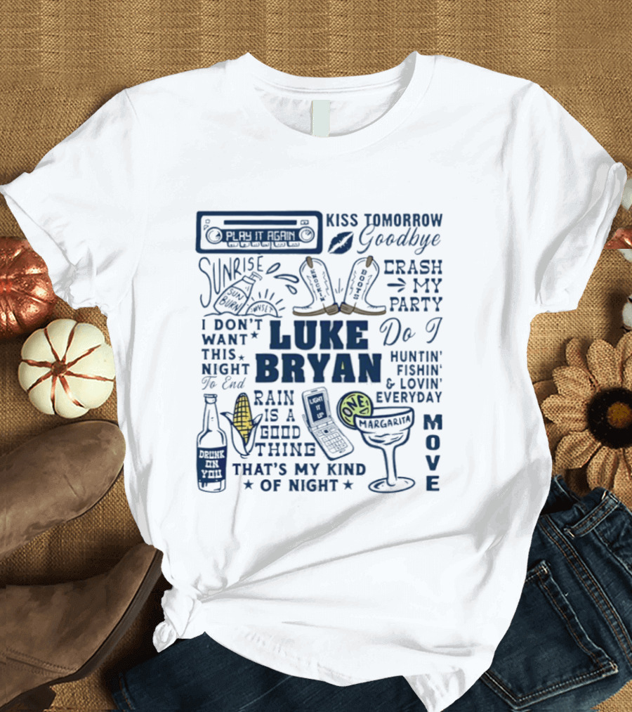 Luke Bryan Kiss Tomorrow Goodbye Sunrise Crash My Party Drink A Beer Huntin' Fishin' Lovin' Everyday T-Shirt