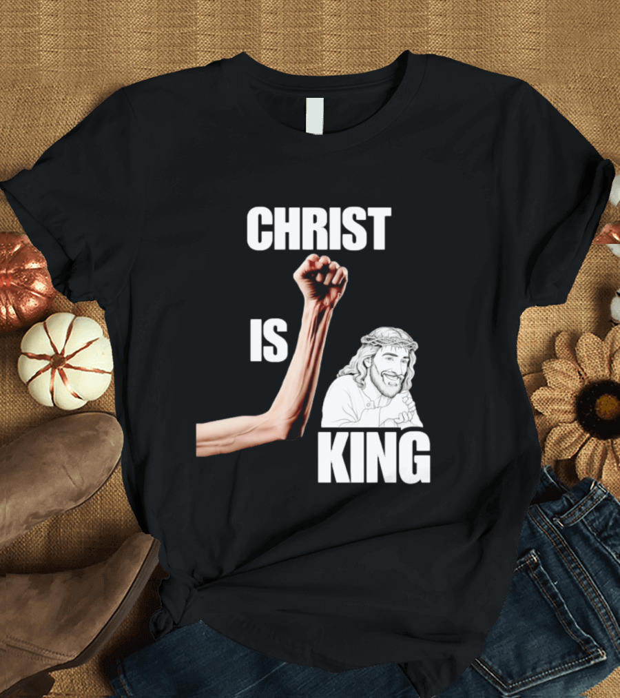 Christ Is King Raised Fist Jesus T-Shirt