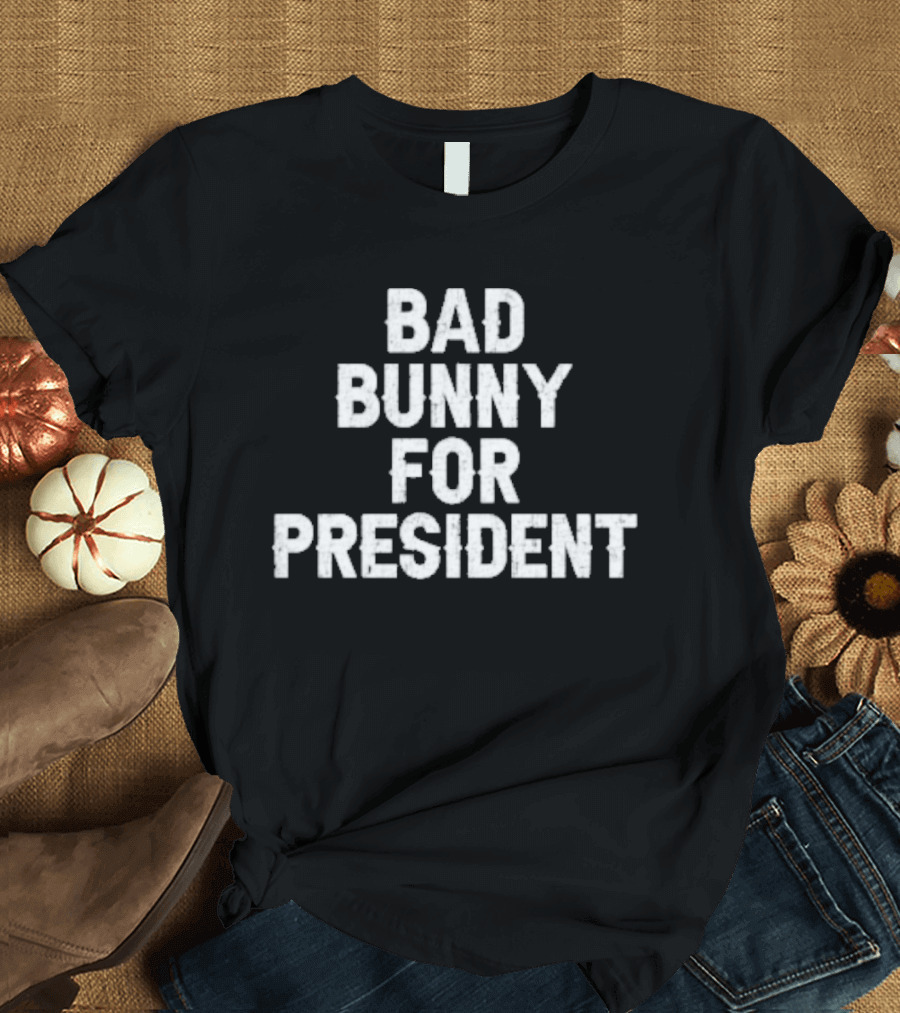 Bad Bunny For President 2024 Campaign Anthem T-Shirt