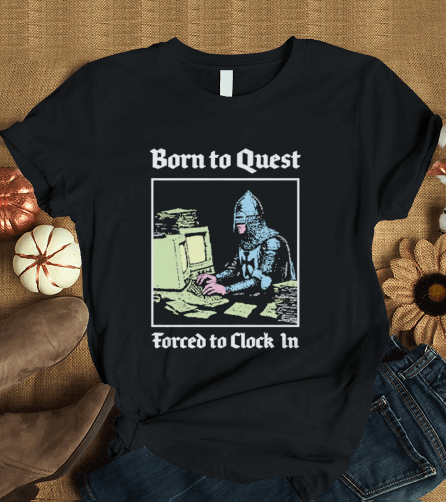 Born To Quest Forced To In Knight At Computer T-Shirt