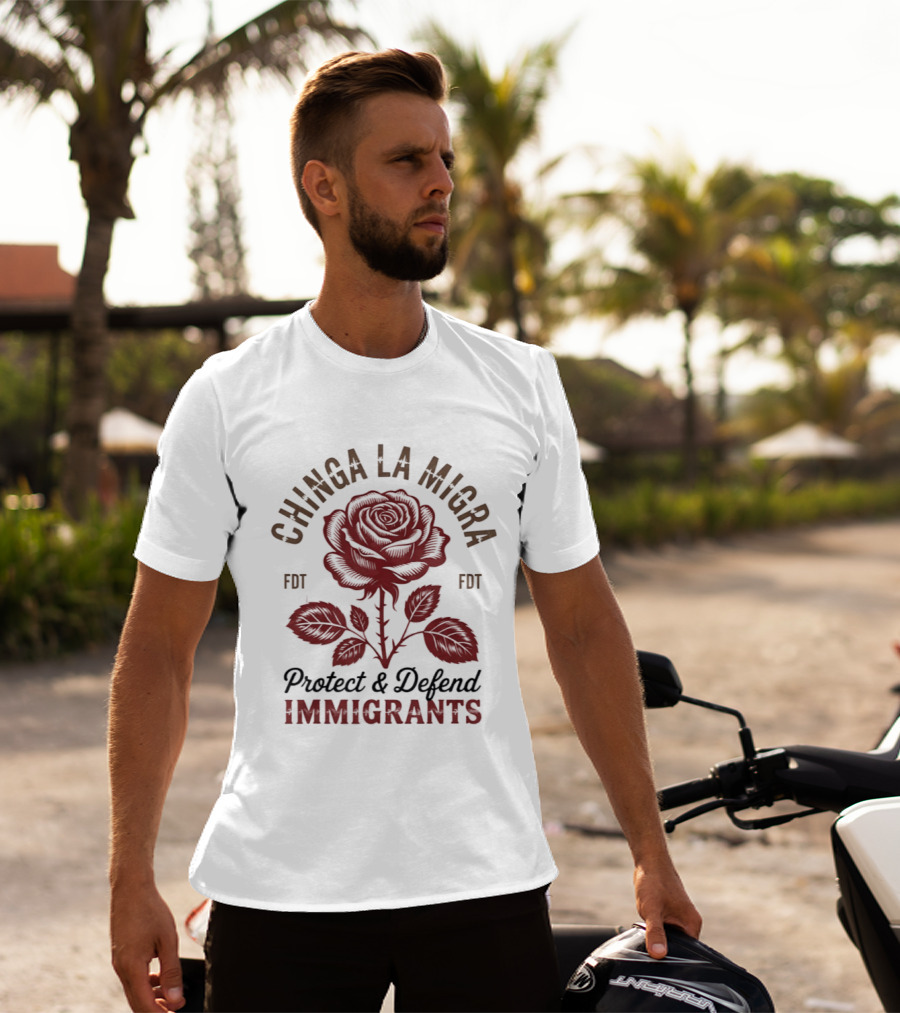 Chinga La Migra Protect And Defend Immigrants Rose FDT T-Shirt