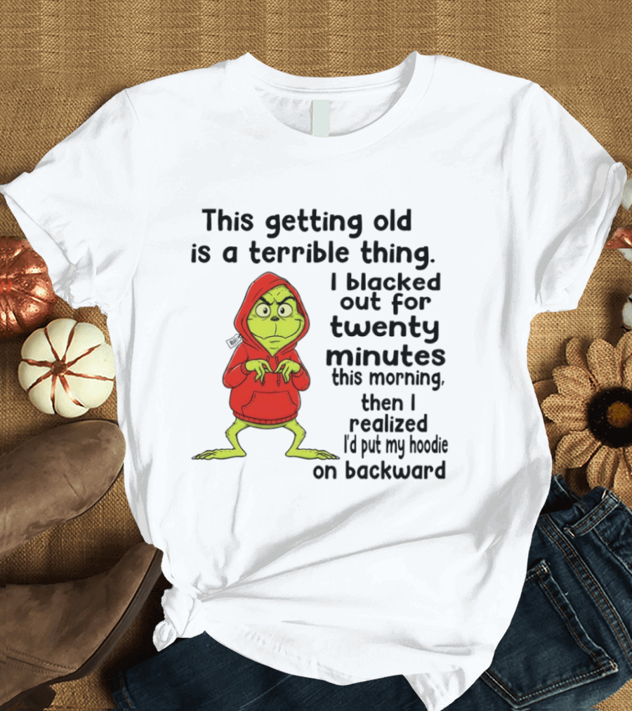 Grinch Getting Old Terrible Thing Blacked Out Twenty Minutes Backward T-Shirt