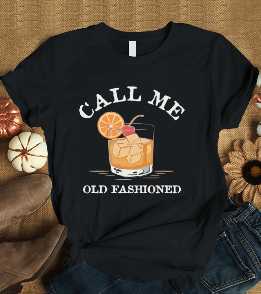 Call Me Old Fashioned Cocktail Drink Ice Orange Slice Cherry T-Shirt