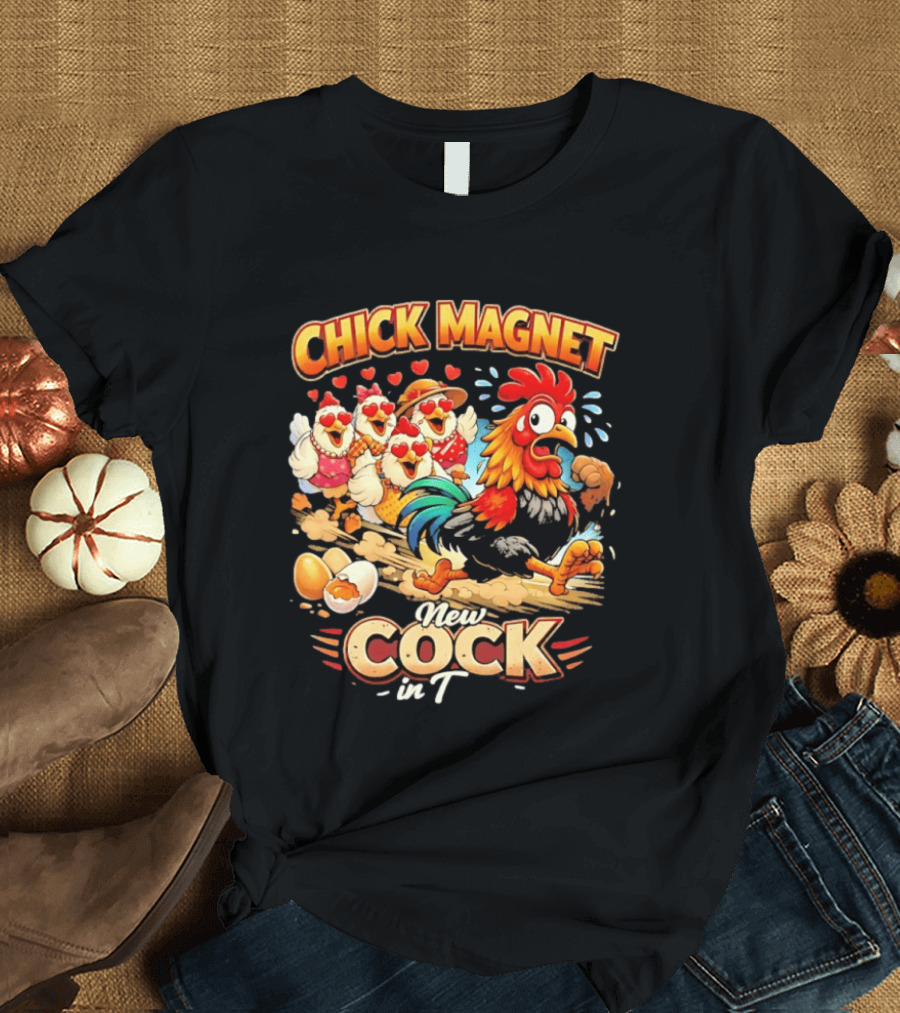 Chick Magnet New Cock In Town Quartet Of Charming Chickens Fun T-Shirt