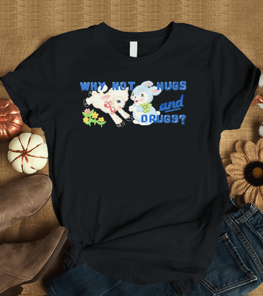 Why Not Hugs And Drugs Sheep And Bunny Playful Flowers T-Shirt
