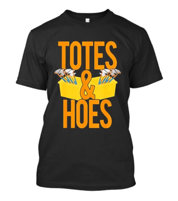 Totes And Hoes Gardening Tools Organizer T-Shirt