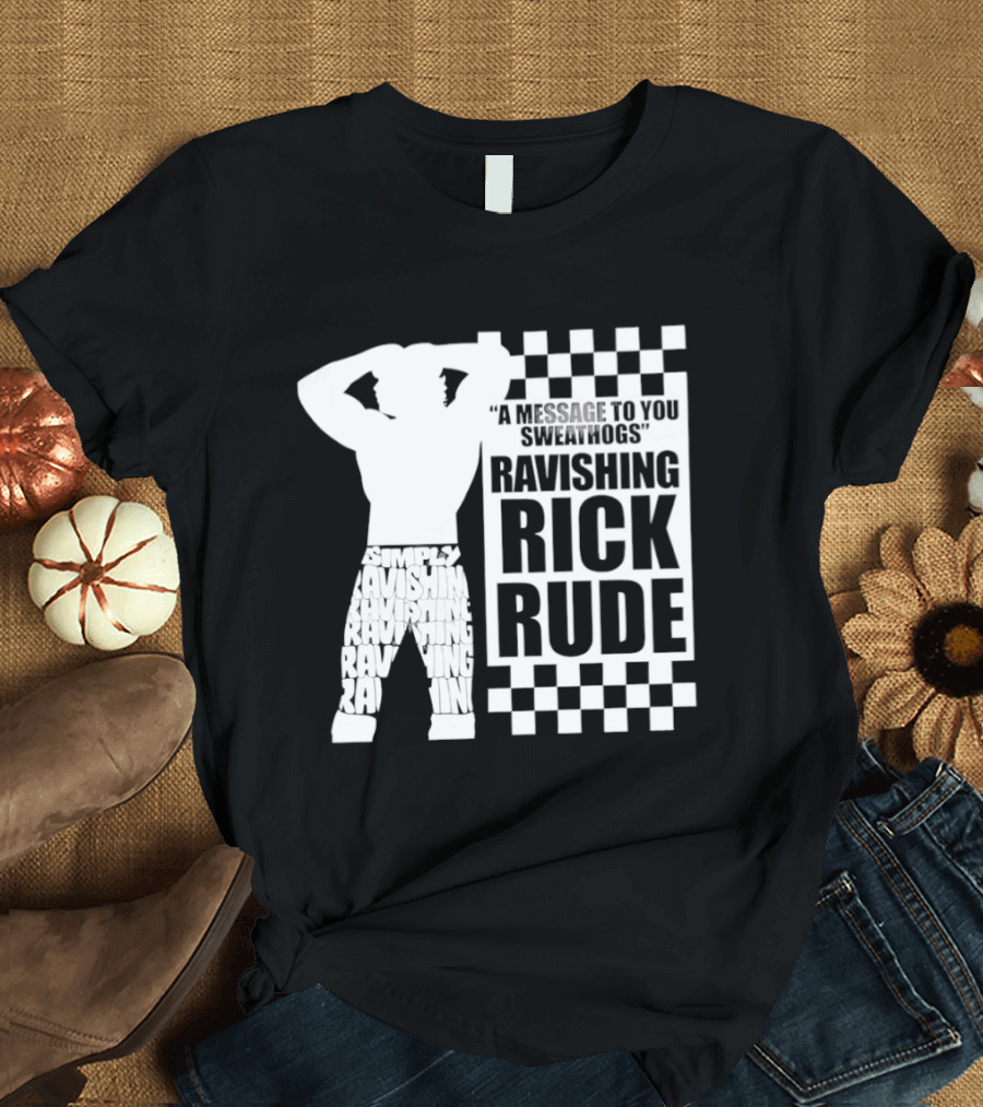 A Message To You Sweathogs Ravishing Rick Rude WWE T-Shirt