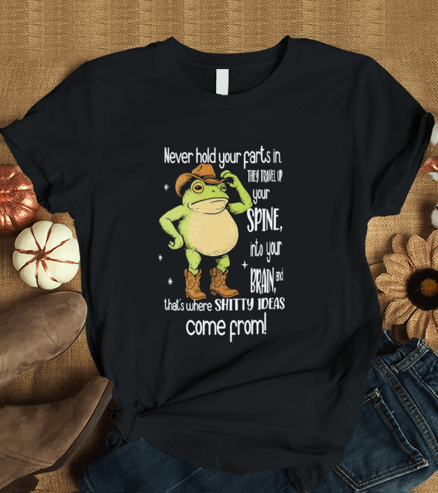 Frog Cowboy Never Hold Your Farts In Spine Brain Shitty Ideas Come From T-Shirt