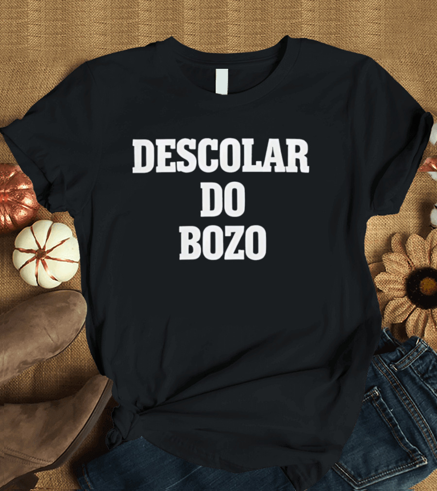 Descolar Do Bozo Political Satire Phrase T-Shirt