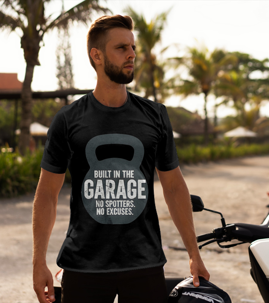 Built In The Garage No Spotters No Excuses Kettlebell Motivation T-Shirt