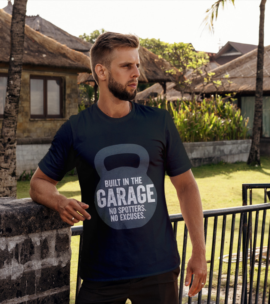 Built In The Garage No Spotters No Excuses Kettlebell Motivation T-Shirt