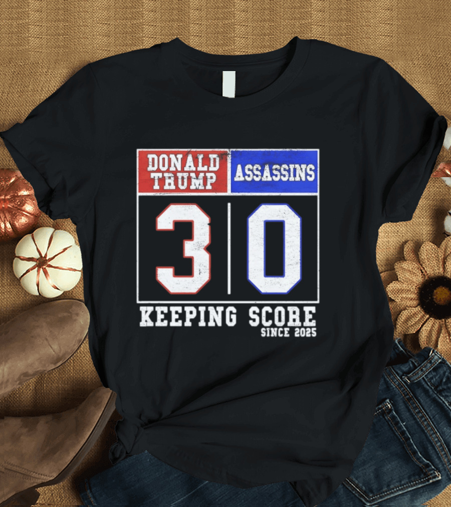 Donald Trump Assassins 30 Keeping Score Since 2025 T-Shirt