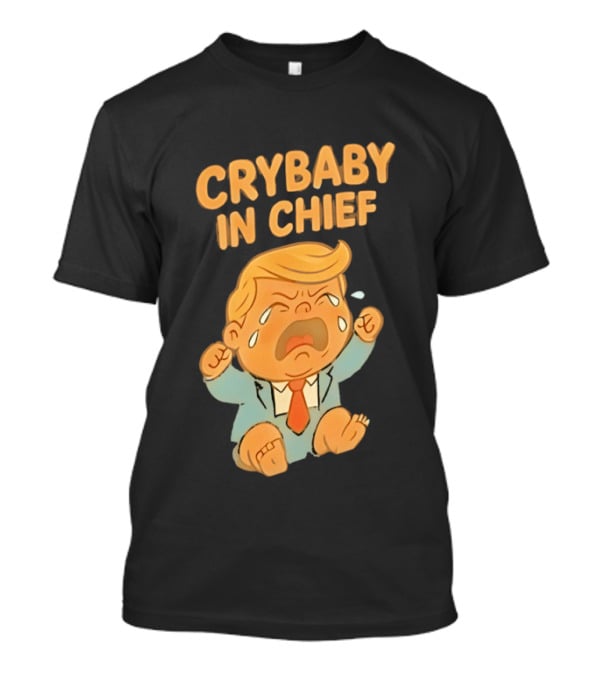 Crybaby In Chief Donald Trump Cartoon T-Shirt