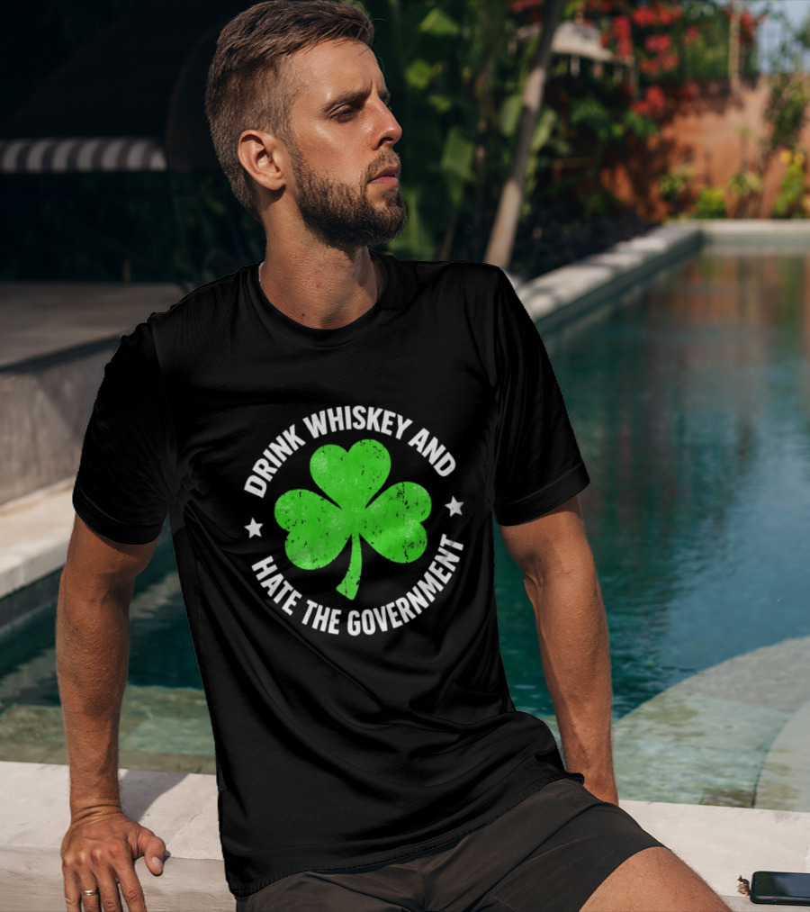 Drink Whiskey And Hate The Government Shamrock Clover Retro Irish St. Patrick's Day T-Shirt