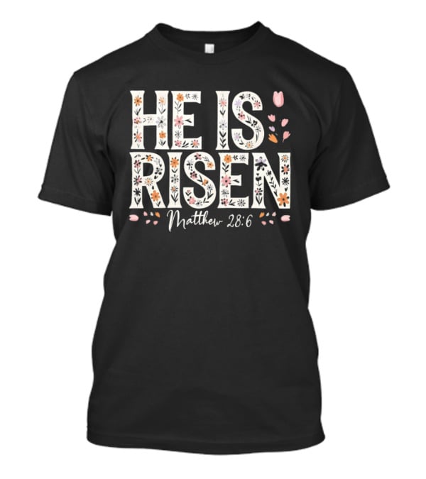 He Is Risen Matthew 28 6 Floral Pattern Christian Easter T-Shirt