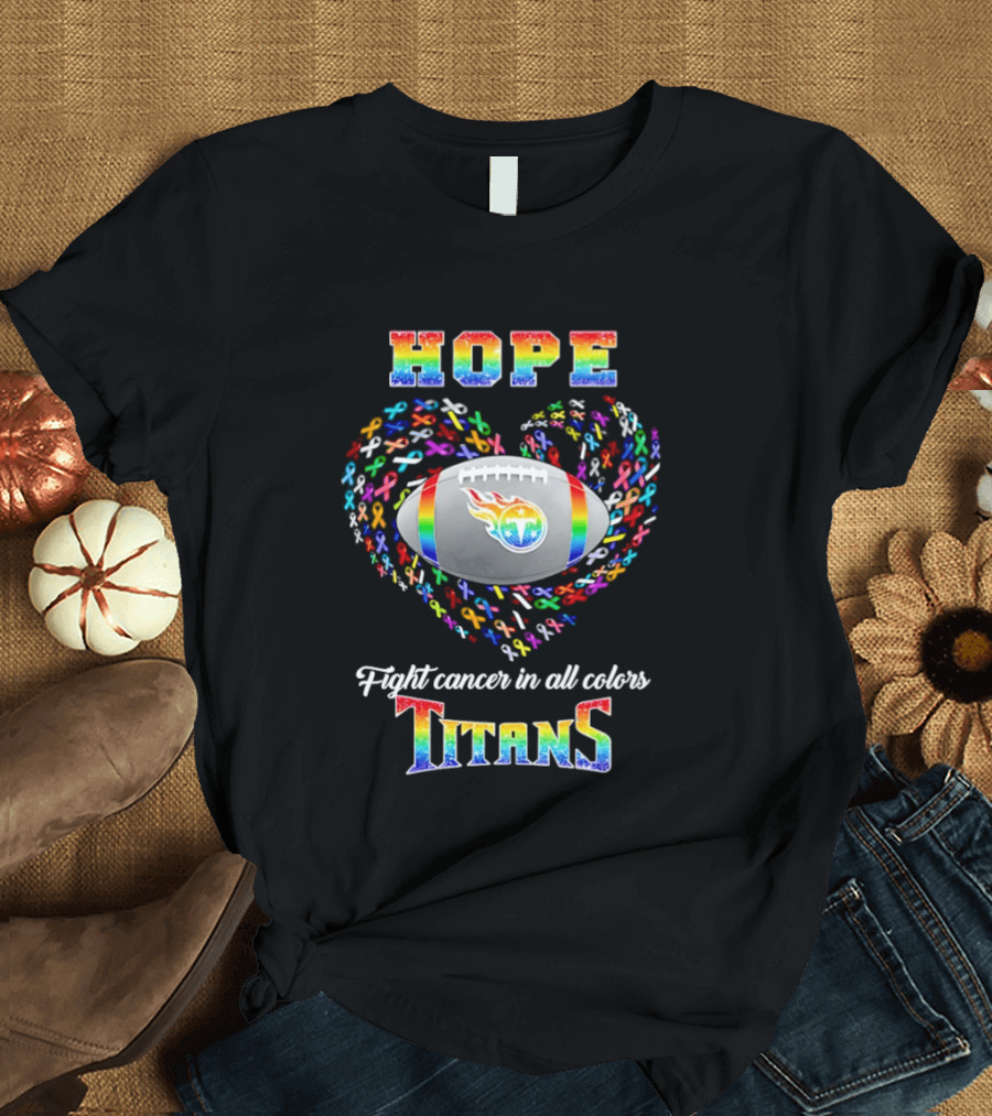 Hope Fight Cancer In All Colors Titans Rainbow Football Heart T-Shirt