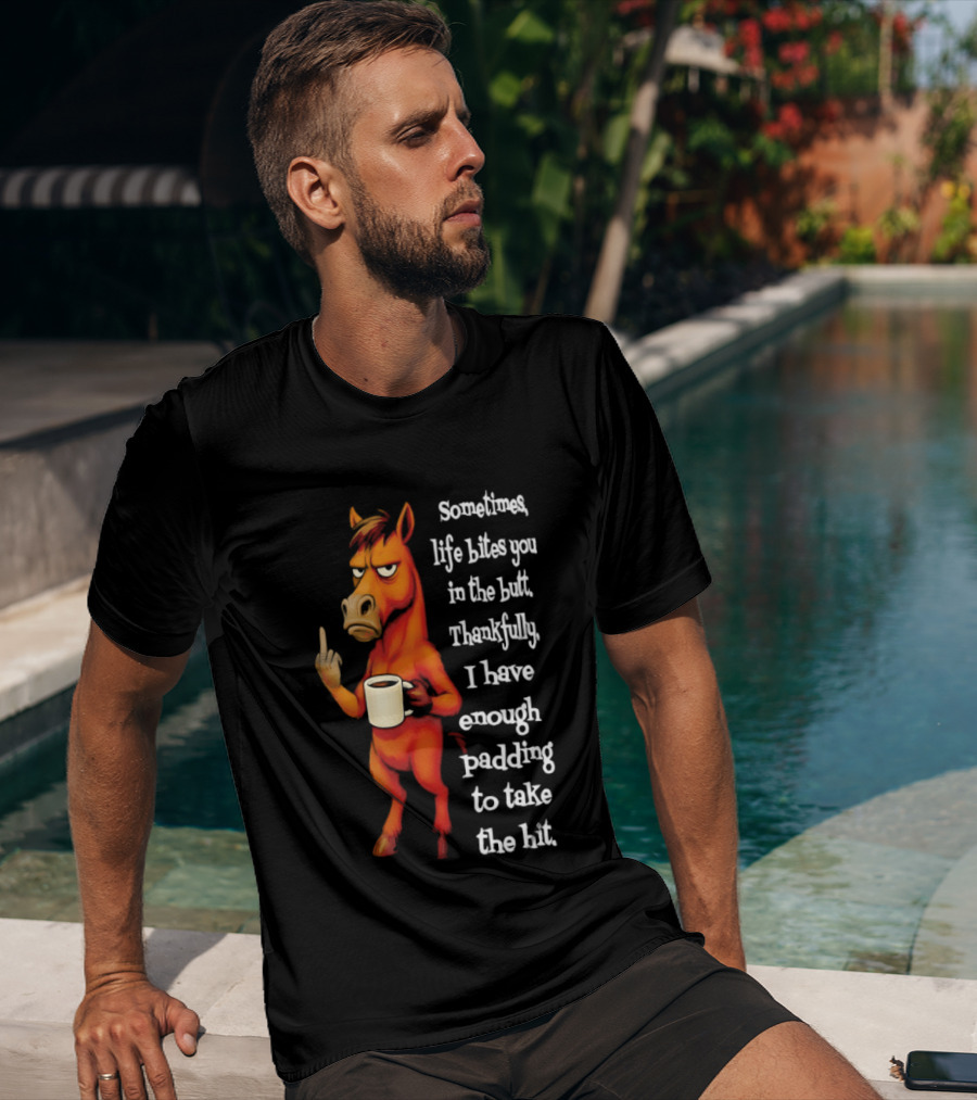 Horse Sometimes Life Bites You In The Butt Thankfully I Have Enough Padding To Take The Hit Coffee Emoji T-Shirt