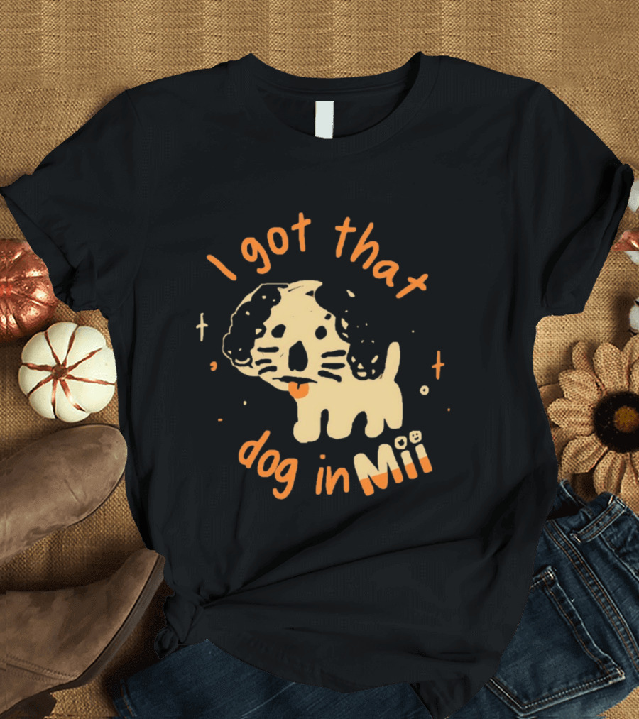 I Got That Dog In Mii Cute Puppy T-Shirt