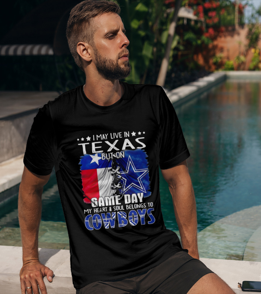 I May Live In Texas But On Game Day My Heart And Soul Belongs To Cowboys Football Flag T-Shirt