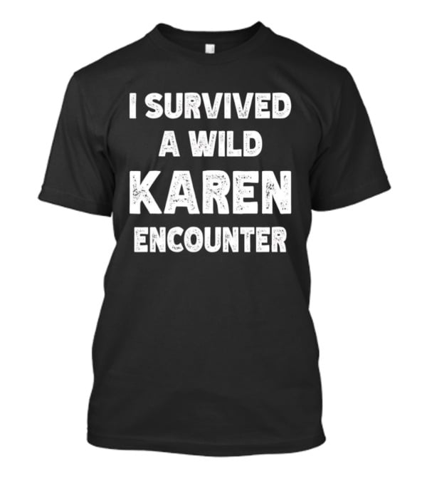 I Survived A Wild Karen Encounter T-Shirt