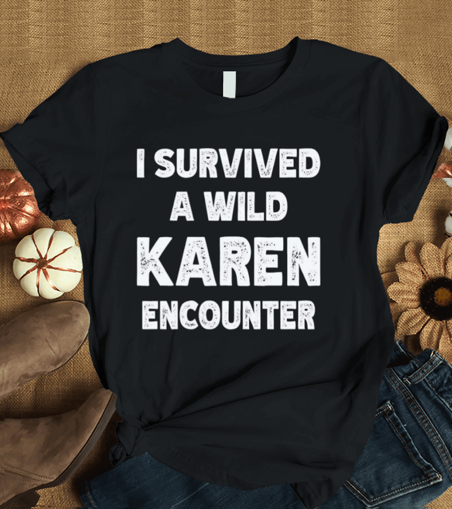 I Survived A Wild Karen Encounter T-Shirt