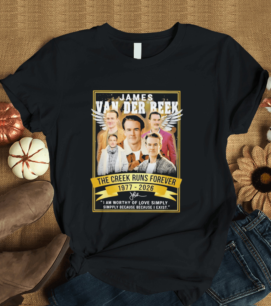 James Van Der Beek The Creek Runs Forever 1977 2026 I Am Worthy Of Love Simply Because I Exist T-Shirt