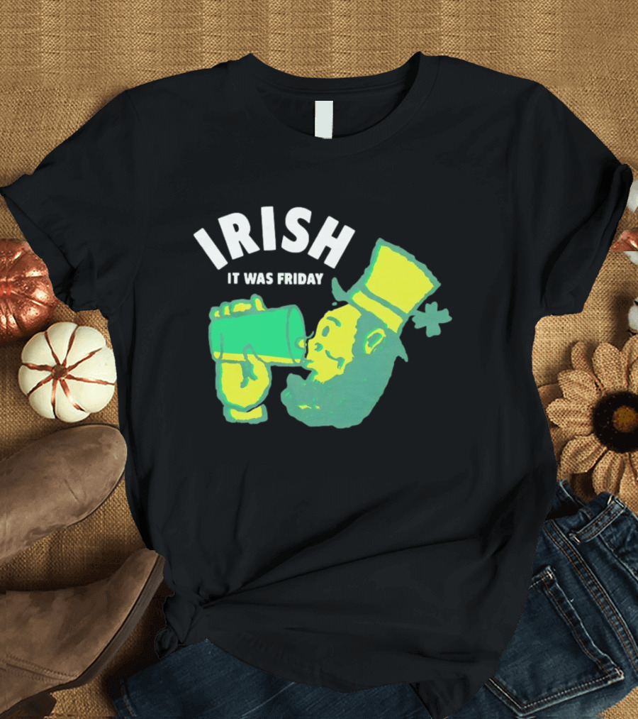 Irish Leprechaun Drinking It Was Friday T-Shirt