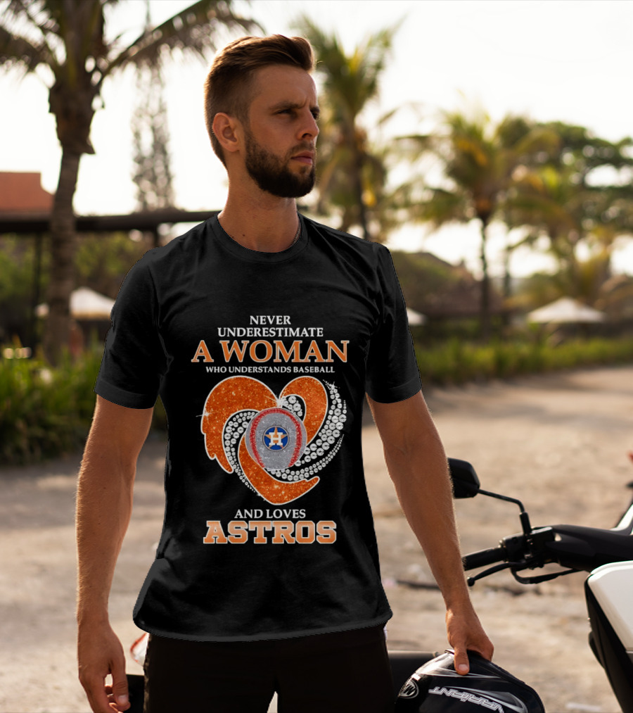 Never Underestimate A Woman Who Understands Baseball And Loves Astros T-Shirt