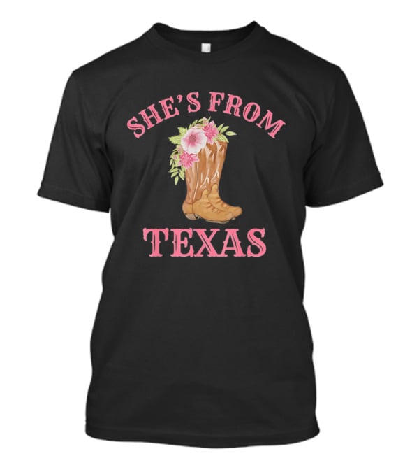 She's From Texas Cowgirl Boots With Flowers T-Shirt
