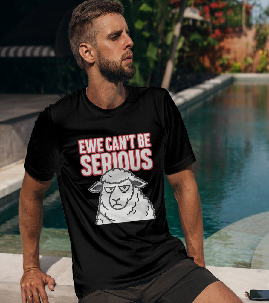 Ewe Can't Be Serious Sheep Pun T-Shirt