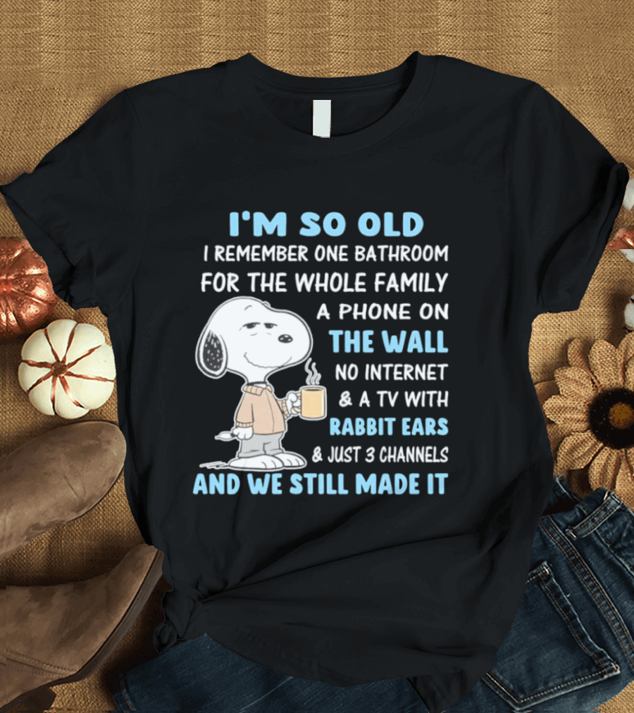 I'm So Old Snoopy Remember One Bathroom Phone On The Wall No Internet TV With Rabbit Ears 3 Channels T-Shirt