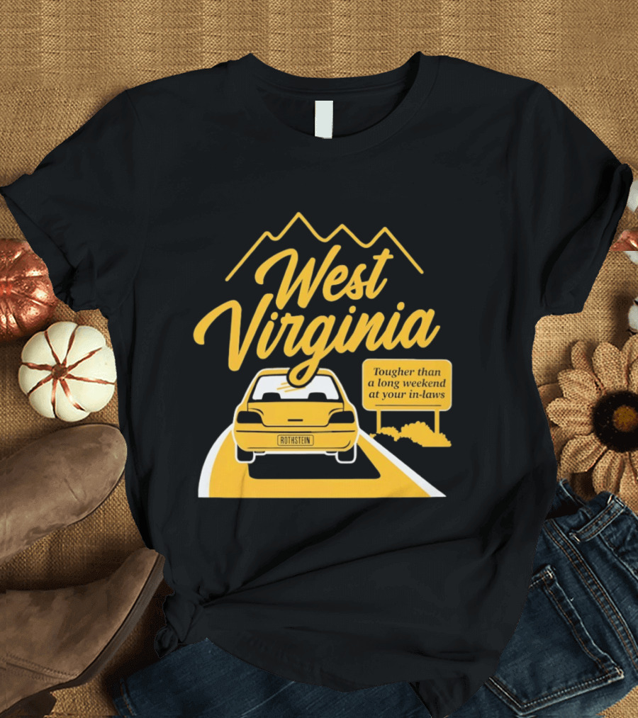 West Virginia Tougher Than A Long Weekend At Your In Laws Road Trip Adventure T-Shirt