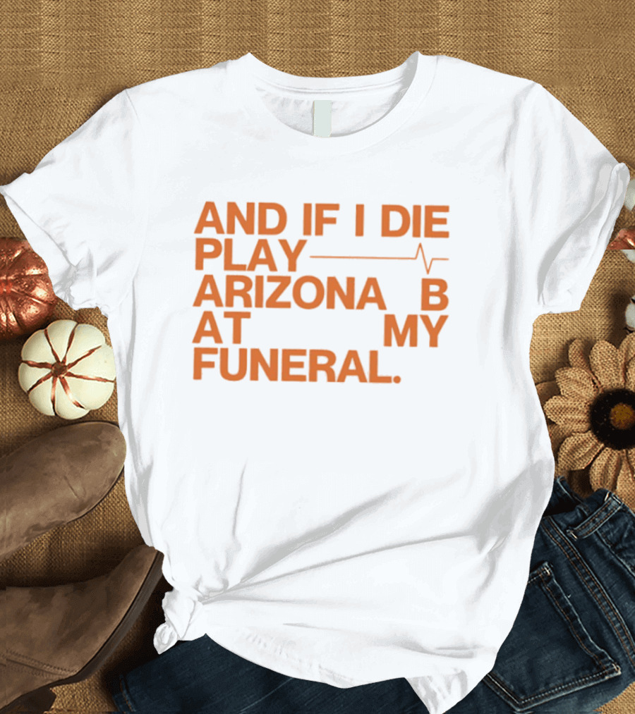 Arizona And If I Die Play Arizona B At My Funeral Heartbeat Line T-Shirt
