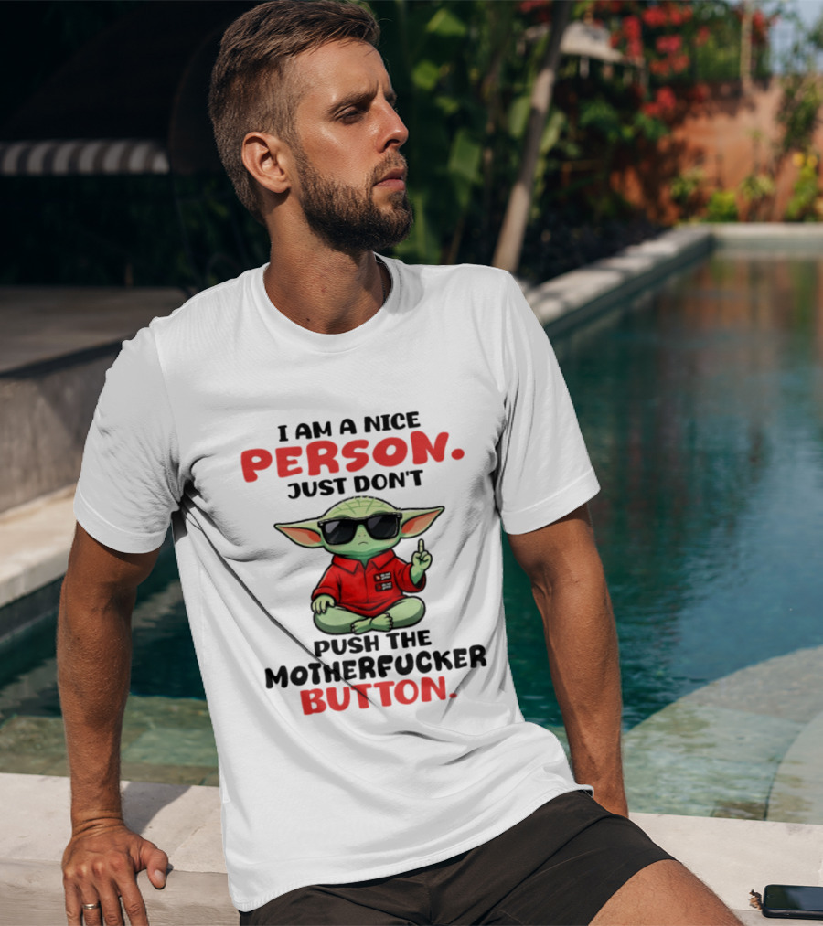 I Am A Nice Person Just Don't Push The Motherfucker Button Baby Yoda T-Shirt