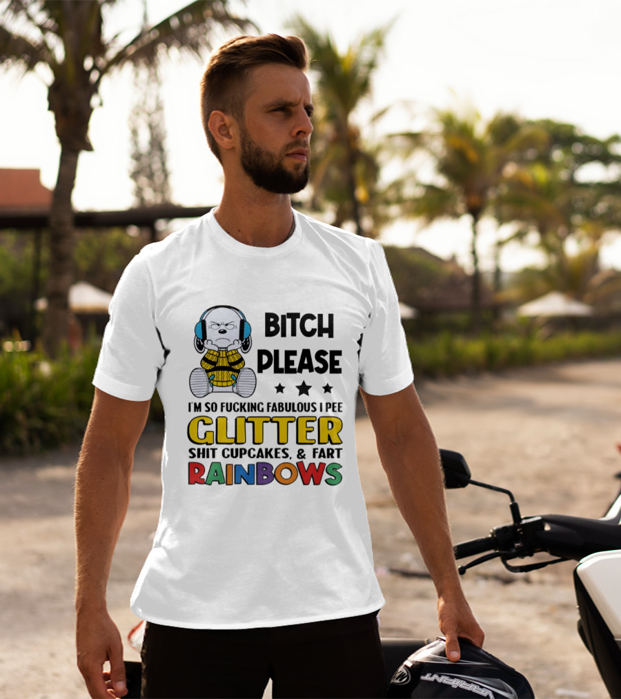 Grumpy Snoopy Bitch Please I'm So Fabulous I Pee Glitter Shit Cupcakes Fart Rainbows T-Shirt