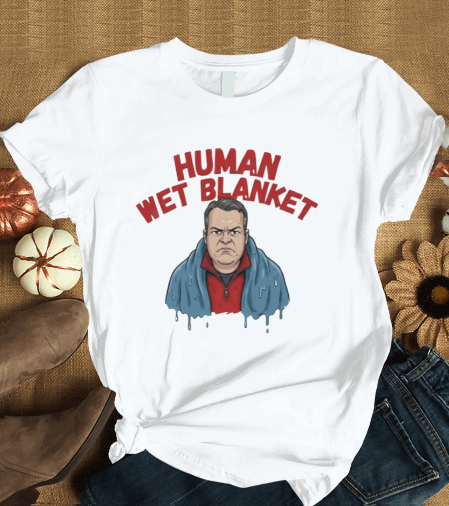 Human Wet Blanket Grumpy T-Shirt