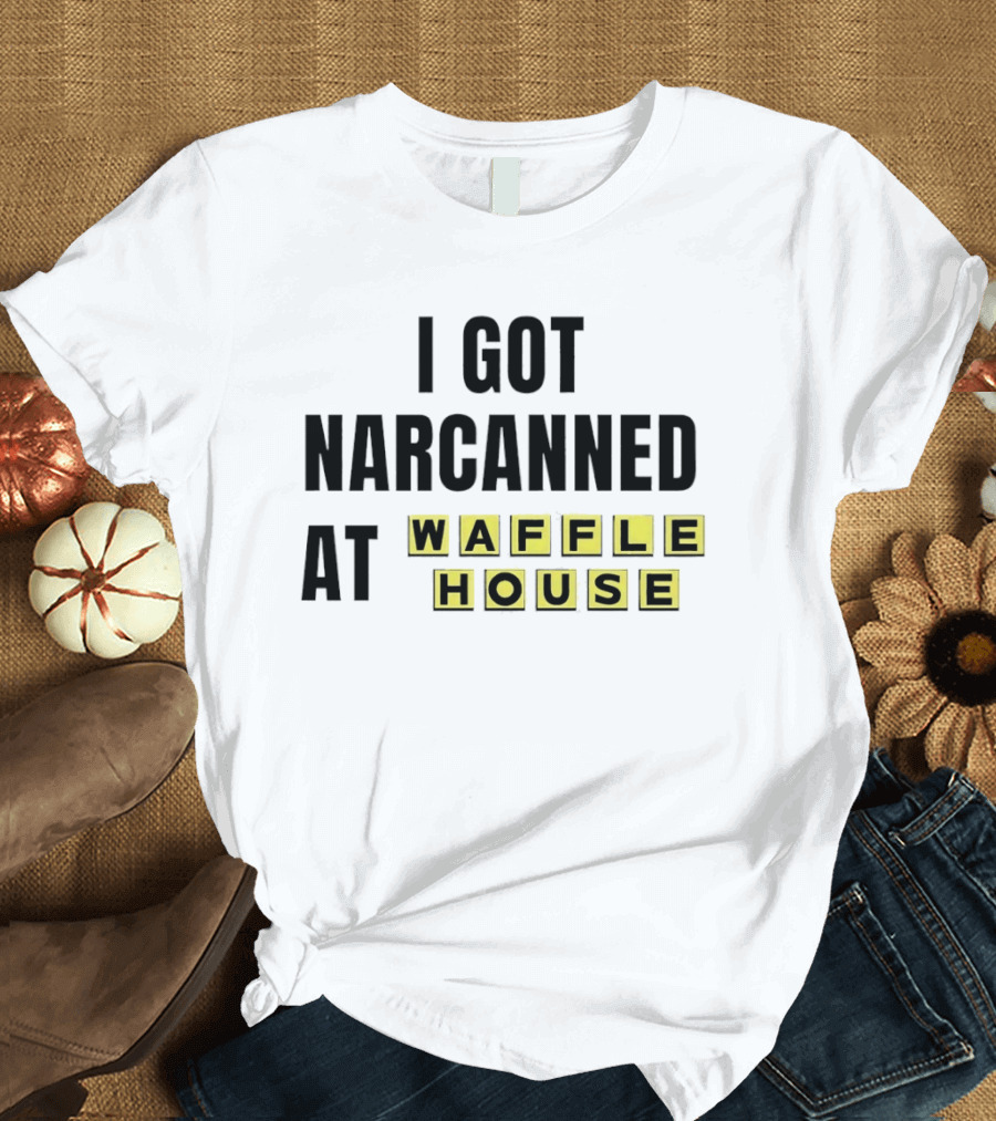 I Got Narcanned At Waffle House Yellow Block Letters T-Shirt