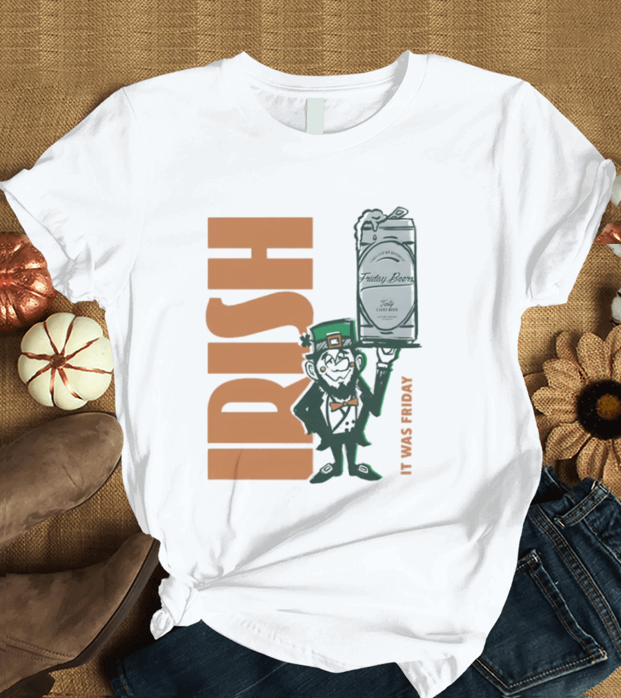 Leprechaun Holding Friday Beer Can Irish It Was Friday T-Shirt