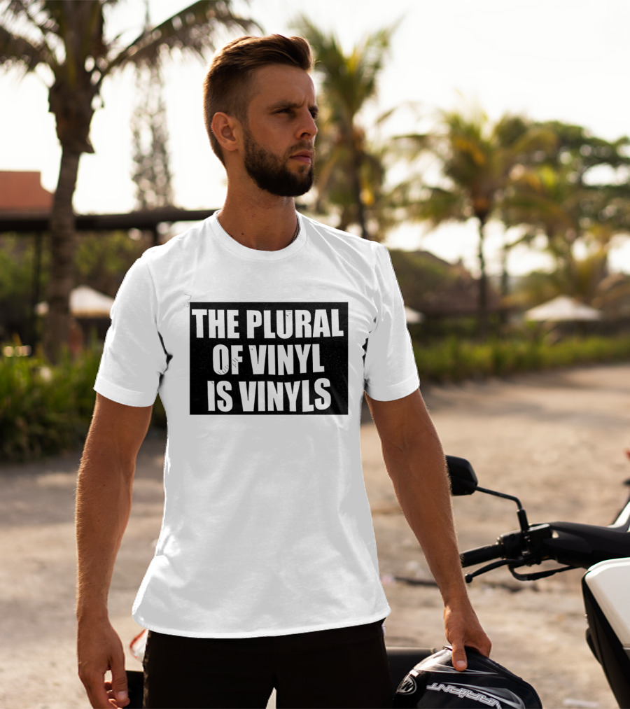 The Plural Of Vinyl Is Vinyls T-Shirt