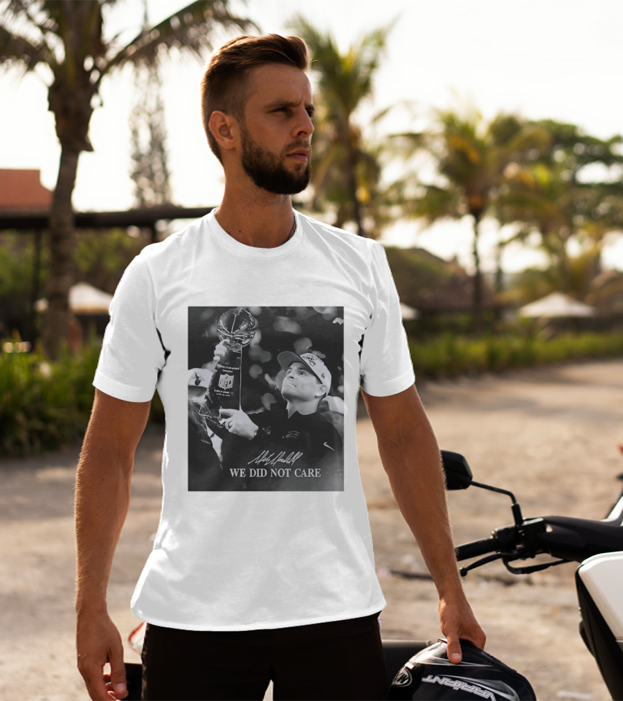 Mike Macdonald NFL Champions We Did Not Care T-Shirt