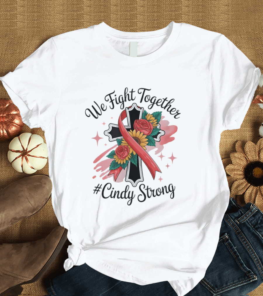 We Fight Together Cross With Ribbon And Flowers #CindyStrong T-Shirt