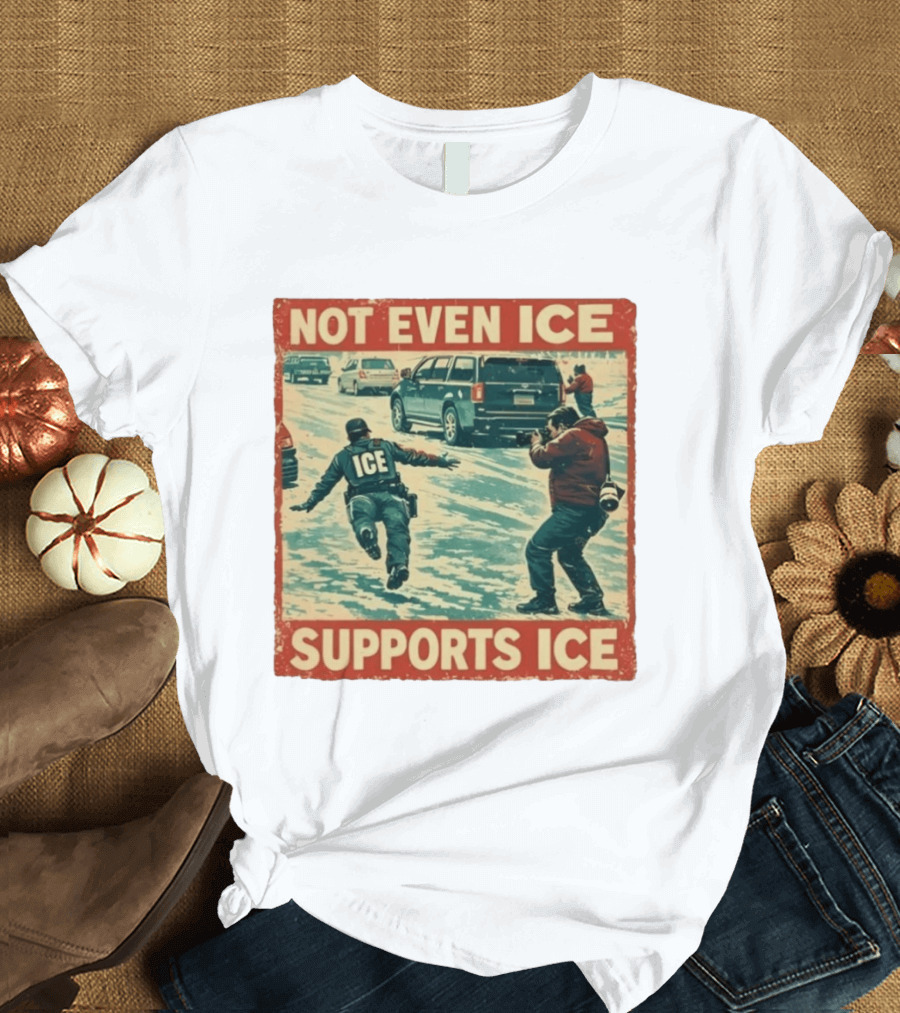 Not Even Ice Supports Ice Anti ICE T-Shirt