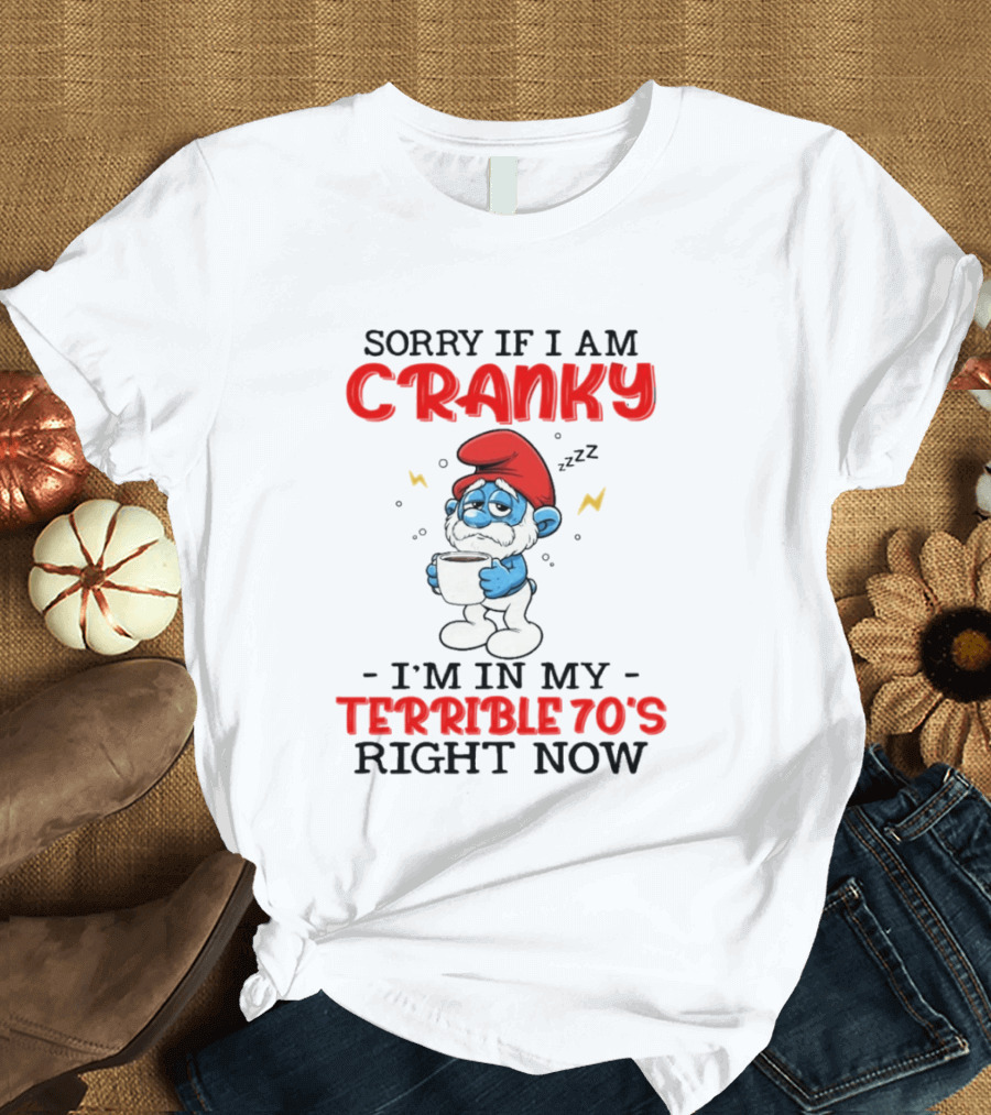 Sorry If I Am Cranky I'm In My Terrible 70s Right Now Smurf T-Shirt
