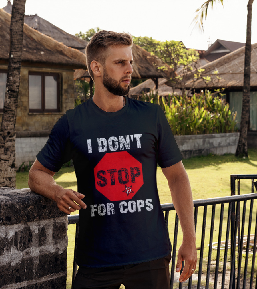 I Don't Stop For Cops Octagonal Warning Stop Sign T-Shirt