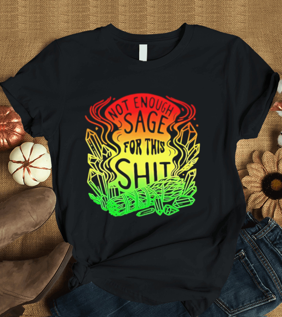 Not Enough Sage For This Shit Spiritual AF Rasta Smoke Smudge Stick T-Shirt
