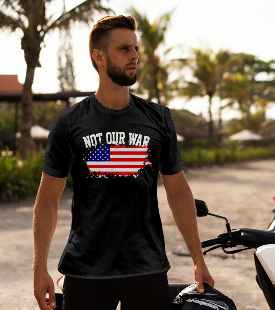 Not Our War USA Flag 2026 T-Shirt