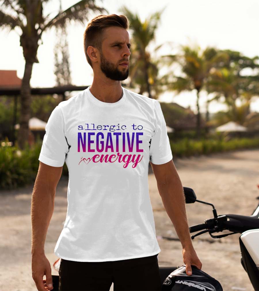Allergic To Negative Energy T-Shirt