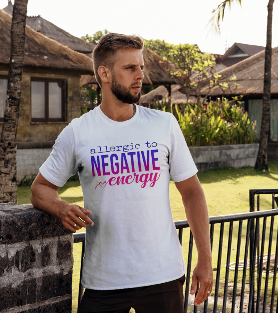 Allergic To Negative Energy T-Shirt
