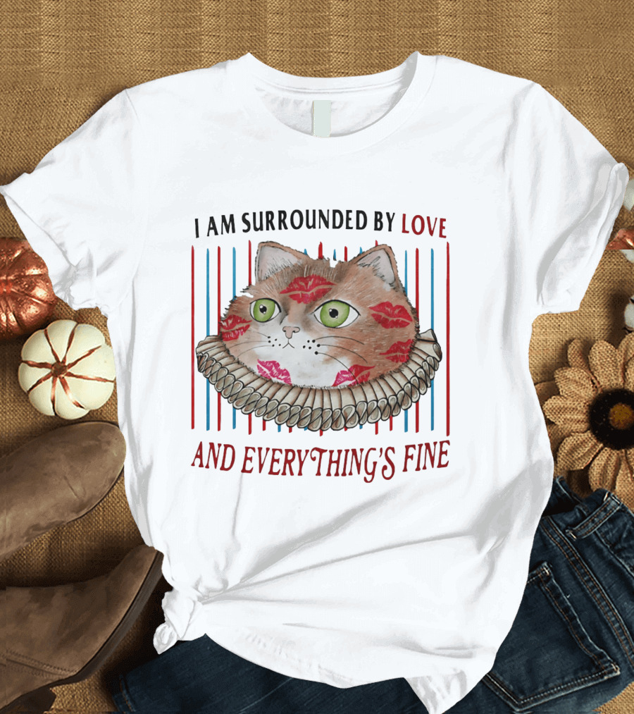 I Am Surrounded By Love Cat And Everything's Fine T-Shirt