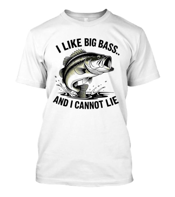 I Like Big Bass And I Cannot Lie Fishing Enthusiast Humor T-Shirt